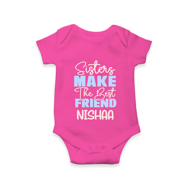 Sisters Make The Best Friends Romper / Onesie | Custom Romper / Onesie for the Best Sister Friends - HOT PINK - New Born (Chest 14")