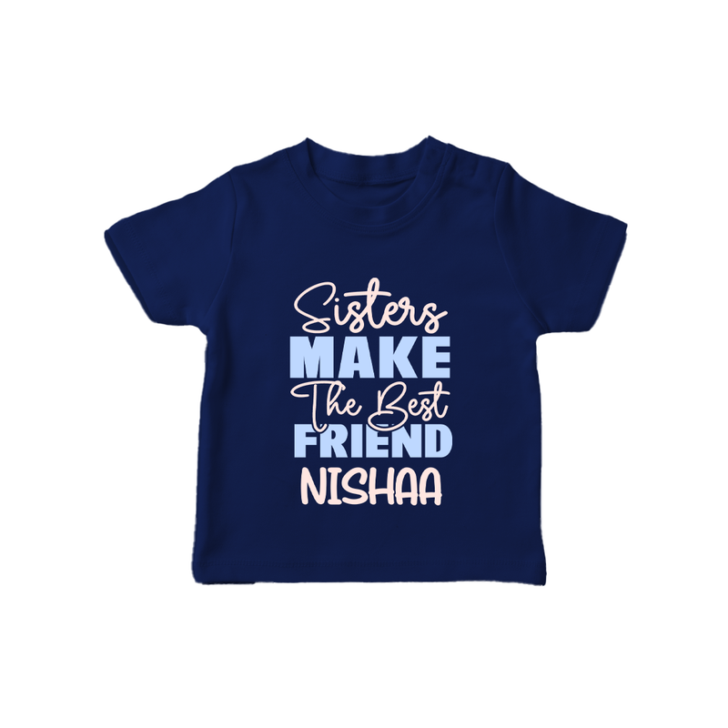 Sisters Make The Best Friends T-Shirt | Custom T-Shirt for the Best Sister Friends - NAVY BLUE - 0-5 Months Old (Chest 17")