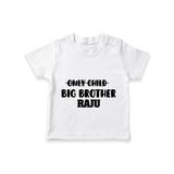 Only Child Big Brother T-Shirt | Custom T-shirt for the Only Child Now Big Brother - WHITE - 0-5 Months Old (Chest 17")