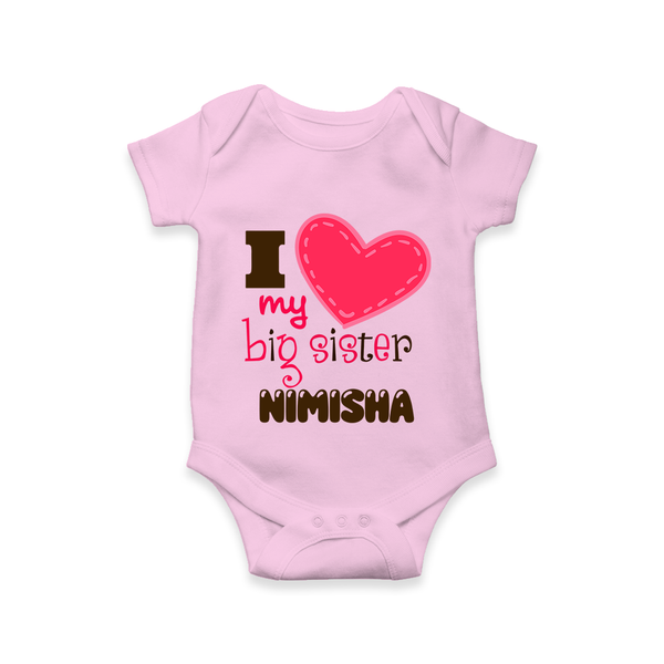 I Love My Big Sister Romper | Personalized Romper for Loving Big Sisters - BABY PINK - New Born (Chest 14")