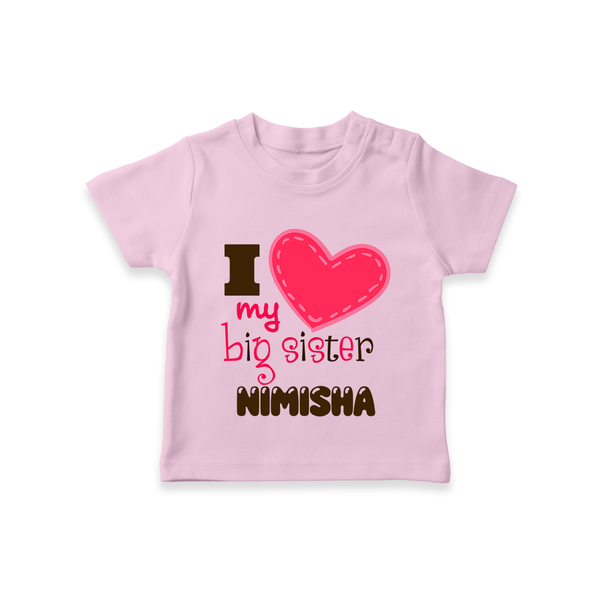 I Love My Big Sister T-shirt | Personalized T-shirt for Loving Big Sisters - BABY PINK - 0-5 Months Old (Chest 17")