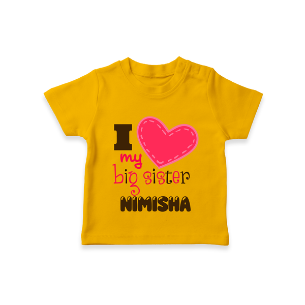 I Love My Big Sister T-shirt | Personalized T-shirt for Loving Big Sisters - CHROME YELLOW - 0-5 Months Old (Chest 17")
