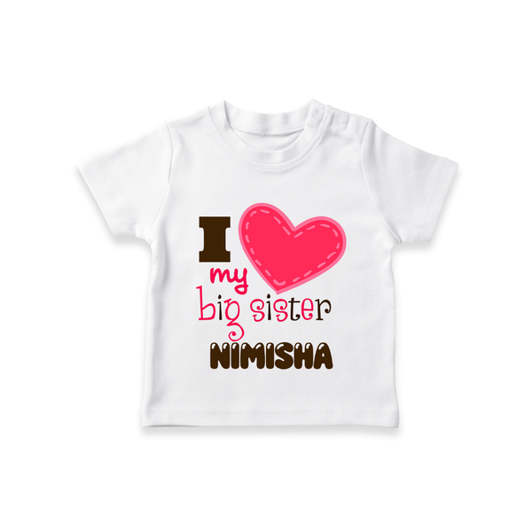 I Love My Big Sister T-shirt | Personalized T-shirt for Loving Big Sisters - WHITE - 0-5 Months Old (Chest 17")