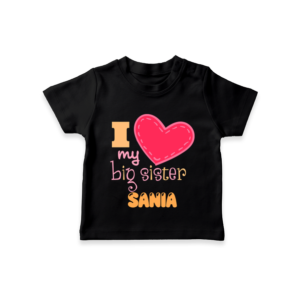 I Love My Big Sister T-shirt | Personalized T-shirt for Loving Big Sisters - BLACK - 0-5 Months Old (Chest 17")