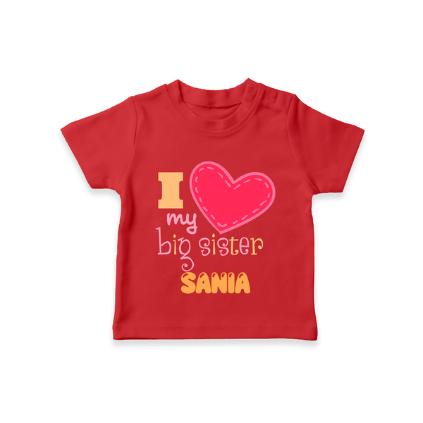 I Love My Big Sister T-shirt | Personalized T-shirt for Loving Big Sisters - RED - 0-5 Months Old (Chest 17")