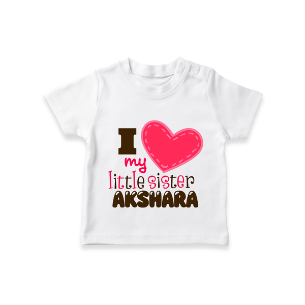 I Love My Little Sister T-shirt | Personalized T-shirt for Loving Little Sisters - WHITE - 0-5 Months Old (Chest 17")