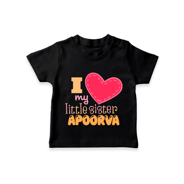 I Love My Little Sister T-shirt | Personalized T-shirt for Loving Little Sisters - BLACK - 0-5 Months Old (Chest 17")