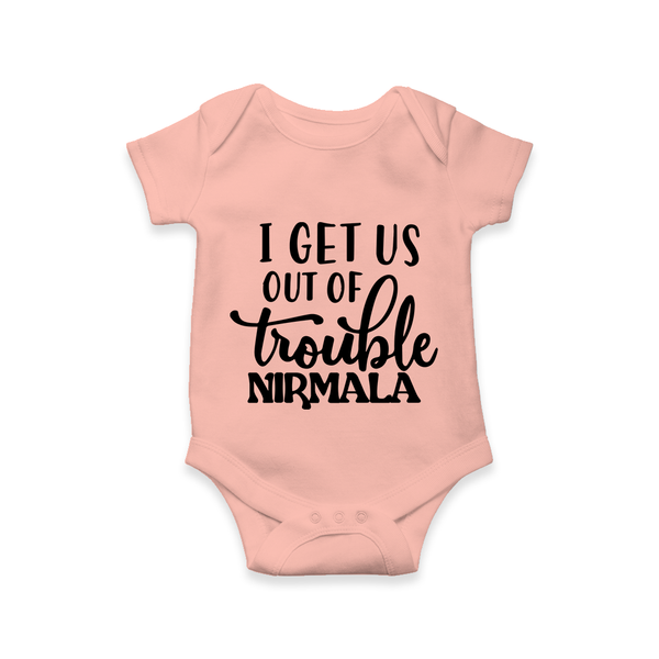 I Get Us Out Of Trouble Romper | Personalized Romper for the Mischievous One - PEACH - New Born (Chest 14")