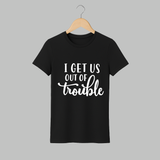 I Get Us Out Of Trouble Adult Tshirt | Personalized Adult Tshirt for the Mischievous One - BLACK - S (Chest 19")
