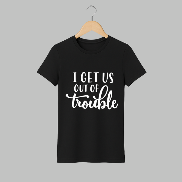 I Get Us Out Of Trouble Adult Tshirt | Personalized Adult Tshirt for the Mischievous One - BLACK - S (Chest 19")