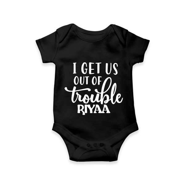 I Get Us Out Of Trouble Romper | Personalized Romper for the Mischievous One - BLACK - New Born (Chest 14")
