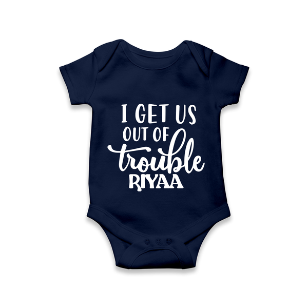 I Get Us Out Of Trouble Romper | Personalized Romper for the Mischievous One - NAVY BLUE - New Born (Chest 14")