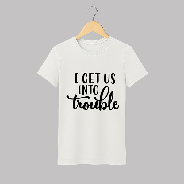 I Get Us Into Trouble Adult Tshirt | Custom Adult Tshirt for the Little ones - WHITE - S (Chest 19")