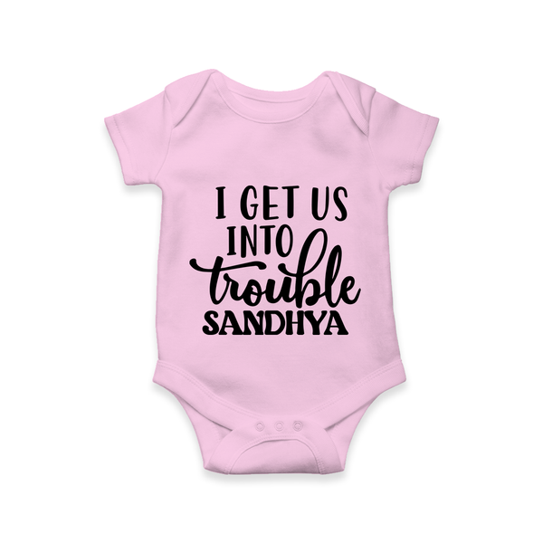 I Get Us Into Trouble Romper | Custom Romper for the Little ones - BABY PINK - New Born (Chest 14")