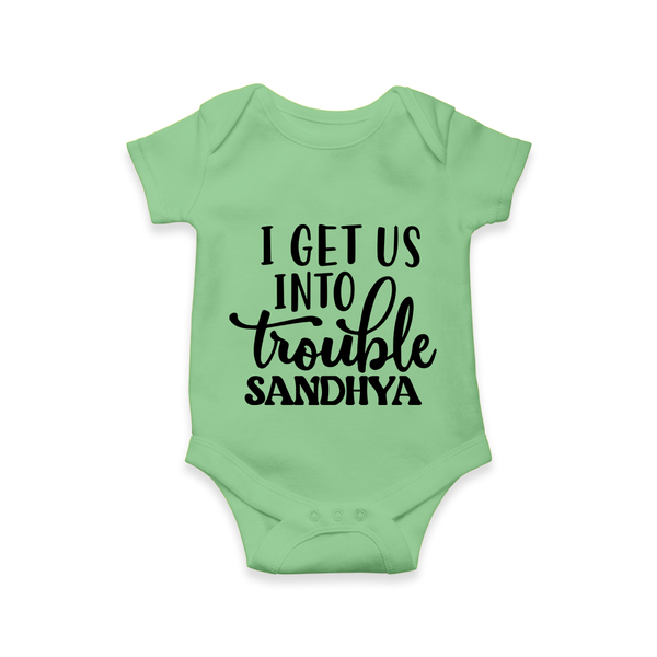 I Get Us Into Trouble Romper | Custom Romper for the Little ones - GREEN - New Born (Chest 14")