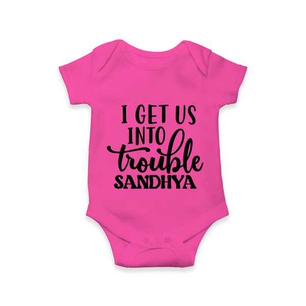 I Get Us Into Trouble Romper | Custom Romper for the Little ones - HOT PINK - New Born (Chest 14")