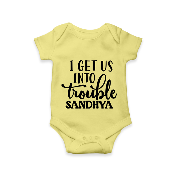 I Get Us Into Trouble Romper | Custom Romper for the Little ones - PASTEL YELLOW - New Born (Chest 14")
