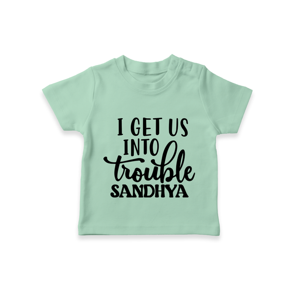 I Get Us Into Trouble T-shirt | Custom T-shirt for the Little ones - MINT GREEN - 0-5 Months Old (Chest 17")
