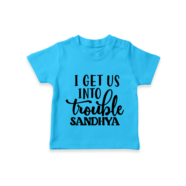 I Get Us Into Trouble T-shirt | Custom T-shirt for the Little ones - SKY BLUE - 0-5 Months Old (Chest 17")