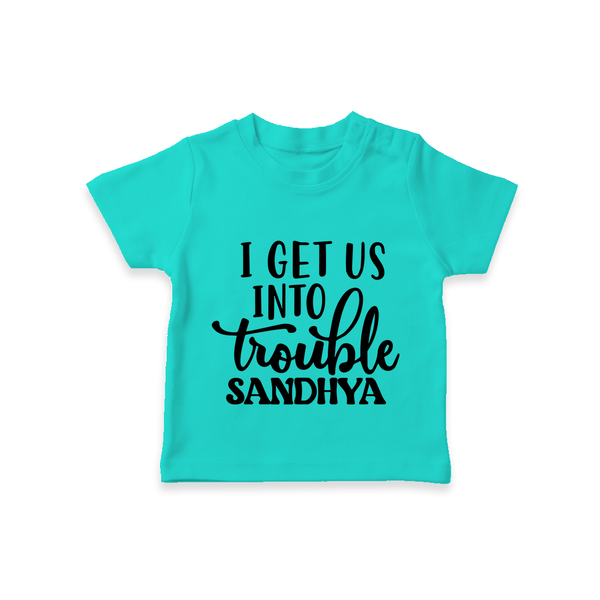I Get Us Into Trouble T-shirt | Custom T-shirt for the Little ones - TEAL - 0-5 Months Old (Chest 17")