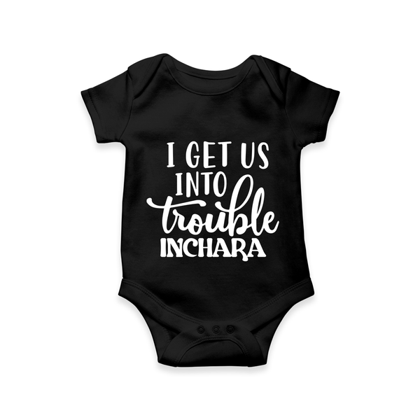 I Get Us Into Trouble Romper | Custom Romper for the Little ones - BLACK - New Born (Chest 14")