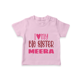 I Love My Big Sister T-shirt | Personalized T-shirt for Your Big Sister - BABY PINK - 0-5 Months Old (Chest 17")