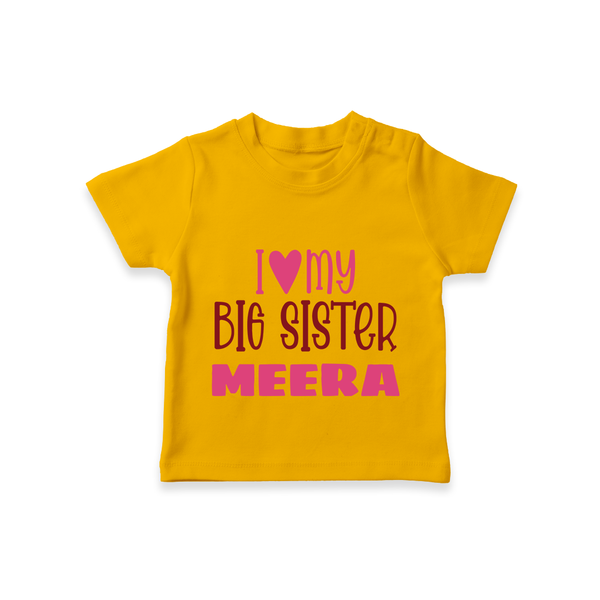 I Love My Big Sister T-shirt | Personalized T-shirt for Your Big Sister - CHROME YELLOW - 0-5 Months Old (Chest 17")