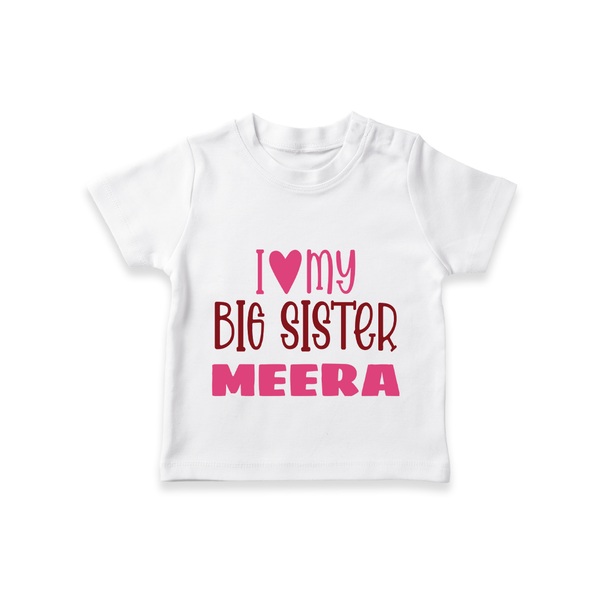 I Love My Big Sister T-shirt | Personalized T-shirt for Your Big Sister - WHITE - 0-5 Months Old (Chest 17")