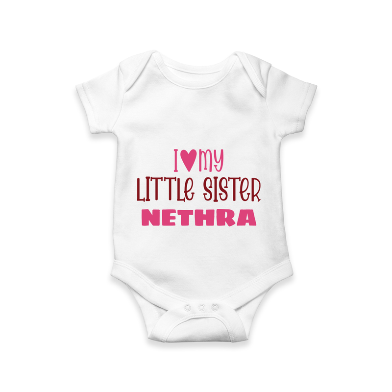 I Love My Little Sister Romper | Personalized Romper for Your Little Sister - WHITE - New Born (Chest 14")
