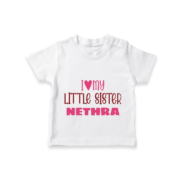 I Love My Little Sister T-shirt | Personalized T-shirt for Your Little Sister - WHITE - 0-5 Months Old (Chest 17")