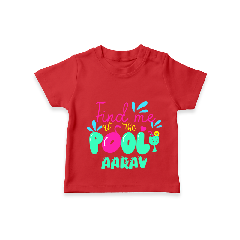 "Sizzle in style with our "Find me at the Pool" Customized Kids T-Shirt" - RED - 0 - 5 Months Old (Chest 17")