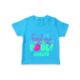 "Sizzle in style with our "Find me at the Pool" Customized Kids T-Shirt" - SKY BLUE - 0 - 5 Months Old (Chest 17")