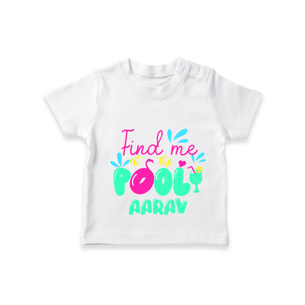 "Sizzle in style with our "Find me at the Pool" Customized Kids T-Shirt" - WHITE - 0 - 5 Months Old (Chest 17")