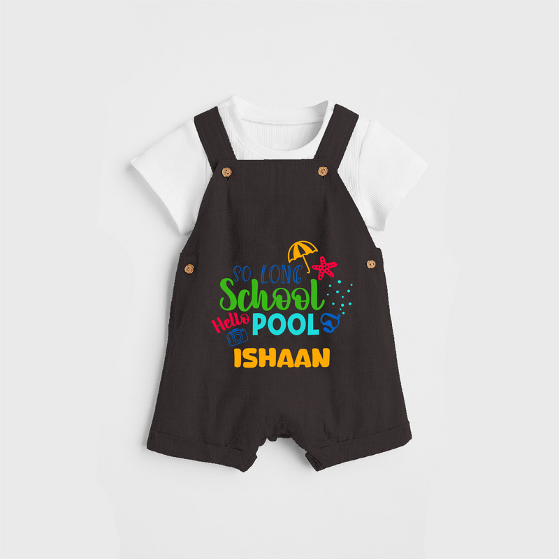 Beat the heat with our "So Long Shool Hello Pool" Customized Kids Dungaree set - CHOCOLATE BROWN - 0 - 3 Months Old (Chest 17")