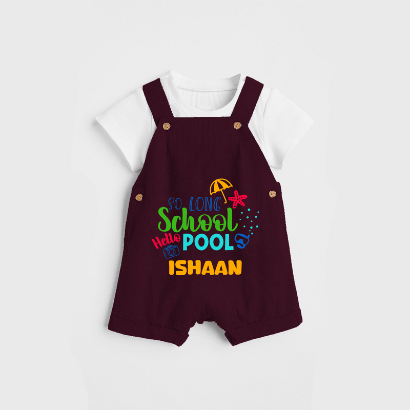 Beat the heat with our "So Long Shool Hello Pool" Customized Kids Dungaree set - MAROON - 0 - 3 Months Old (Chest 17")