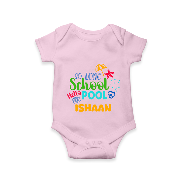 "Beat the heat with our "So Long Shool Hello Pool" Customized Kids Romper" - BABY PINK - 0 - 3 Months Old (Chest 16")