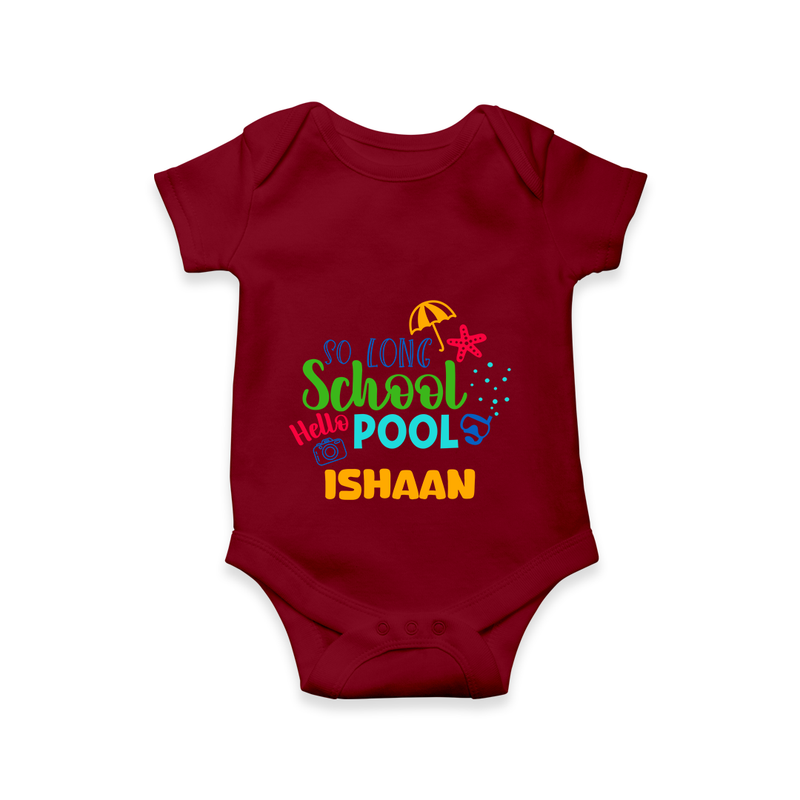 "Beat the heat with our "So Long Shool Hello Pool" Customized Kids Romper" - MAROON - 0 - 3 Months Old (Chest 16")