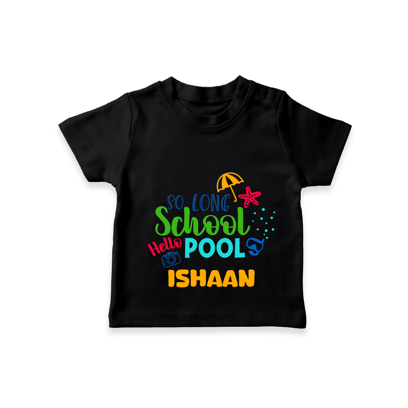 "Beat the heat with our "So Long Shool Hello Pool" Customized Kids T-Shirt" - BLACK - 0 - 5 Months Old (Chest 17")