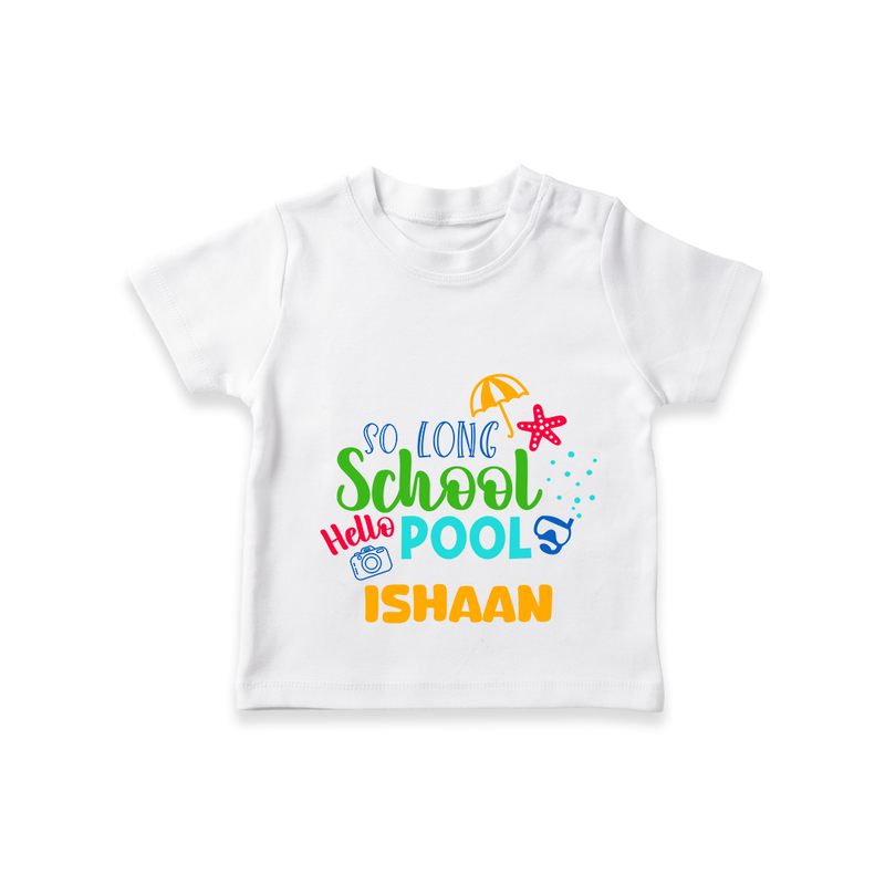 "Beat the heat with our "So Long Shool Hello Pool" Customized Kids T-Shirt" - WHITE - 0 - 5 Months Old (Chest 17")
