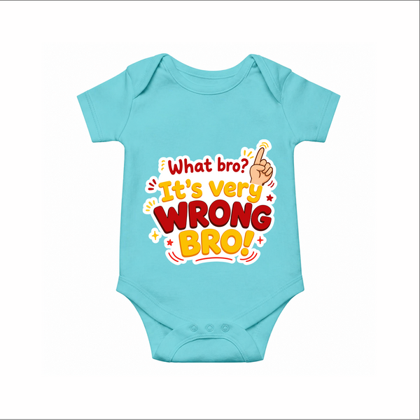 Very Wrong Bro Funny Quote Baby Romper - ARCTIC BLUE - New Born (Chest 14")