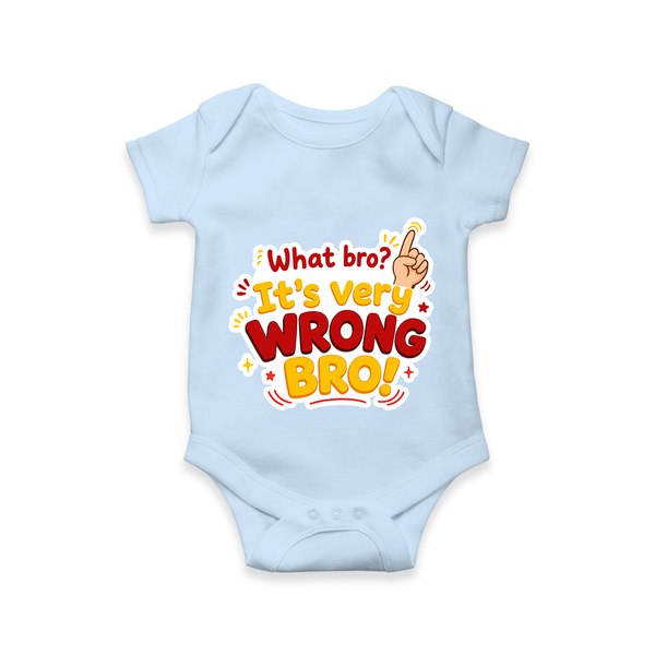 Very Wrong Bro Funny Quote Baby Romper - BABY BLUE - New Born (Chest 14")