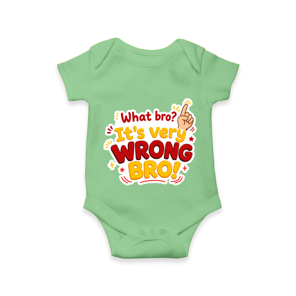 Very Wrong Bro Funny Quote Baby Romper - GREEN - New Born (Chest 14")