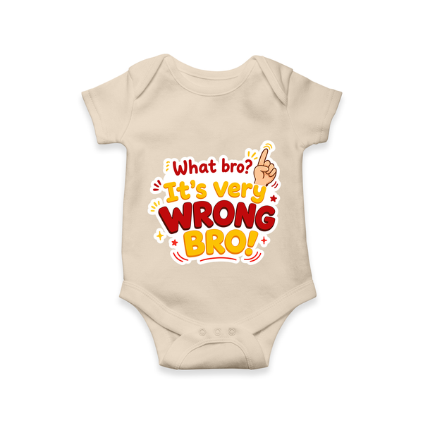 Very Wrong Bro Funny Quote Baby Romper - IVORY - New Born (Chest 14")