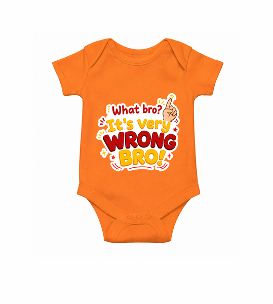 Very Wrong Bro Funny Quote Baby Romper - ORANGE - New Born (Chest 14")