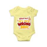 Very Wrong Bro Funny Quote Baby Romper - PASTEL YELLOW - New Born (Chest 14")