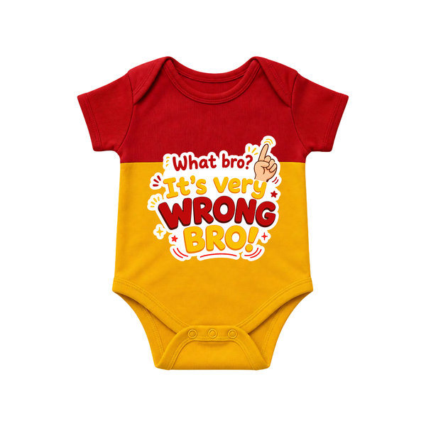 Very Wrong Bro Funny Quote Baby Romper - RED YELLOW - New Born (Chest 14")