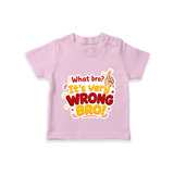 Very Wrong Bro Funny Quote T-SHIRT - BABY PINK - 0-5 Months Old (Chest 17")