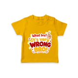 Very Wrong Bro Funny Quote T-SHIRT - CHROME YELLOW - 0-5 Months Old (Chest 17")