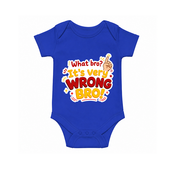 Very Wrong Bro Funny Quote Baby Romper - COBALT BLUE - New Born (Chest 14")
