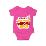 Very Wrong Bro Funny Quote Baby Romper - HOT PINK - New Born (Chest 14")